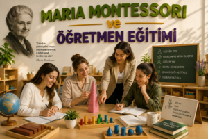 Maria Montessori ve Öğretmen Eğitimi