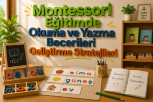Montessori Eğitimde Okuma ve Yazma Becerileri Geliştirme Stratejileri 1 Montessori Eğitimde Okuma ve Yazma Becerileri Geliştirme Stratejileri