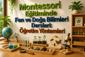 Montessori Eğitiminde Fen ve Doğa Bilimleri Dersleri: Öğretim Yöntemleri 1 Montessori Eğitiminde Fen ve Doğa Bilimleri Dersleri Öğretim Yöntemleri