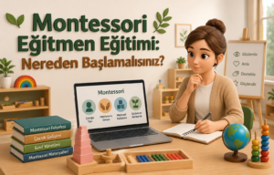 Montessori Eğitmen Eğitimi: Nereden Başlamalısınız? 1 Montessori Eğitmen Eğitimi Nereden Başlamalısınız