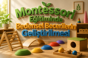 Montessori Eğitiminde Bedensel Becerilerin Geliştirilmesi 1 Montessori Eğitiminde Bedensel Becerilerin Geliştirilmesi