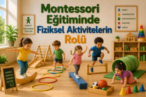 Montessori Eğitiminde Fiziksel Aktivitelerin Rolü 1 Montessori Eğitiminde Fiziksel Aktivitelerin Rolü
