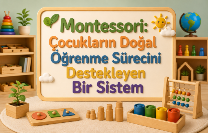 Montessori Çocukların Doğal Öğrenme Sürecini Destekleyen Bir Sistem