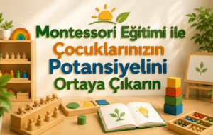 Montessori Eğitimi ile Çocuklarınızın Potansiyelini Ortaya Çıkarın