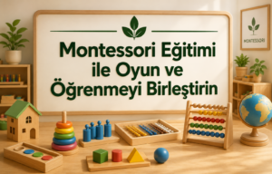 Montessori Eğitimi ile Oyun ve Öğrenmeyi Birleştirin 1 Montessori Eğitimi ile Oyun ve Öğrenmeyi Birleştirin
