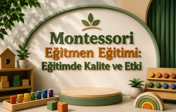 Montessori Eğitmen Eğitimi Eğitimde Kalite ve Etki