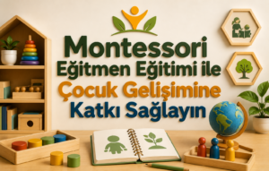 Montessori Eğitmen Eğitimi ile Çocuk Gelişimine Katkı Sağlayın