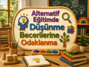 Alternatif Eğitimde Düşünme Becerilerine Odaklanma 1 Alternatif Eğitimde Düşünme Becerilerine Odaklanma